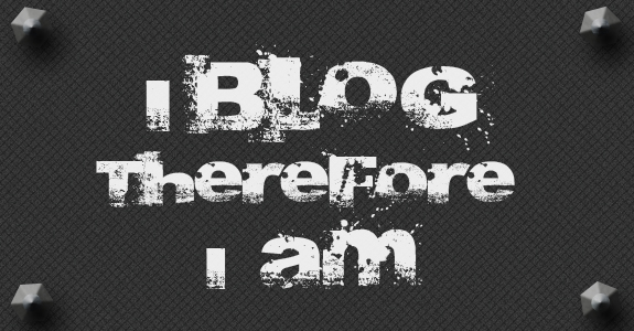 I blog therefore I am I blog therefore I am